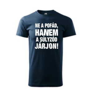 Ne a pofád járjon, hanem a súlyzód férfi póló 