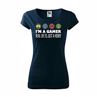 I'm a gamer, real life is just a hobby női póló